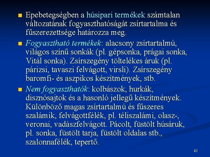 n n n Epebetegségben a húsipari termékek számtalan változatának fogyaszthatóságát zsírtartalma és fűszerezettsége határozza