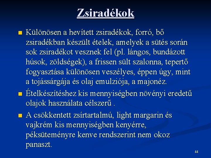 Zsiradékok n n n Különösen a hevített zsiradékok, forró, bő zsiradékban készült ételek, amelyek