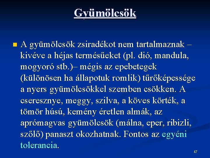 Gyümölcsök n A gyümölcsök zsiradékot nem tartalmaznak – kivéve a héjas termésűeket (pl. dió,