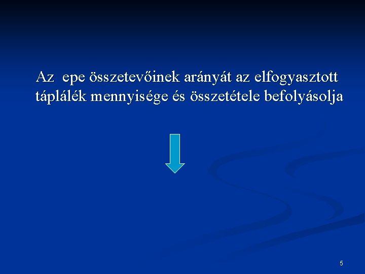 Az epe összetevőinek arányát az elfogyasztott táplálék mennyisége és összetétele befolyásolja 5 