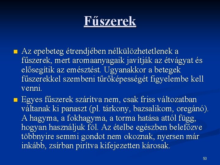 Fűszerek n n Az epebeteg étrendjében nélkülözhetetlenek a fűszerek, mert aromaanyagaik javítják az étvágyat