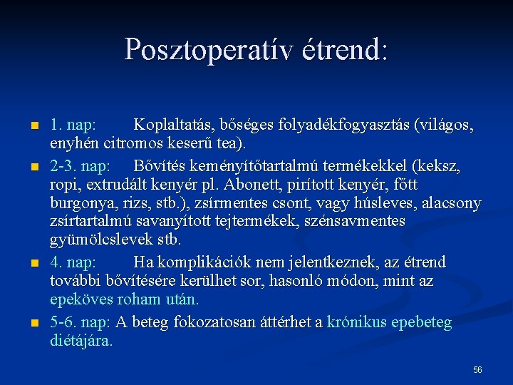 Posztoperatív étrend: n n 1. nap: Koplaltatás, bőséges folyadékfogyasztás (világos, enyhén citromos keserű tea).