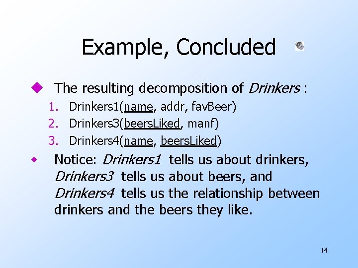 Example, Concluded u The resulting decomposition of Drinkers : 1. Drinkers 1(name, addr, fav.