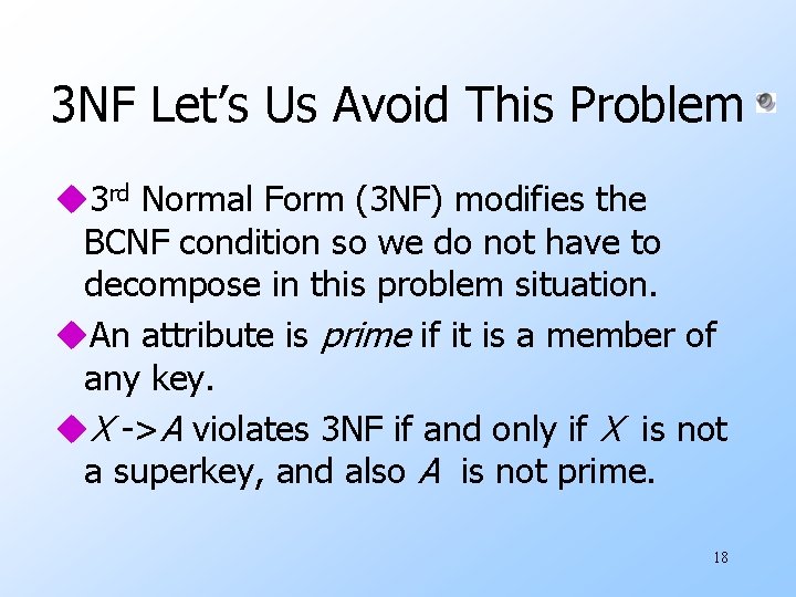 3 NF Let’s Us Avoid This Problem u 3 rd Normal Form (3 NF)