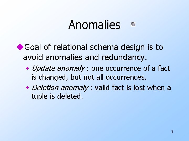 Anomalies u. Goal of relational schema design is to avoid anomalies and redundancy. w