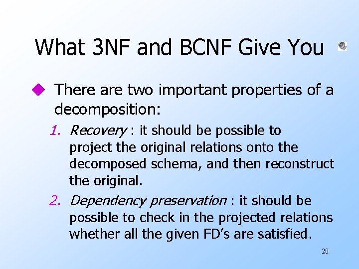 What 3 NF and BCNF Give You u There are two important properties of