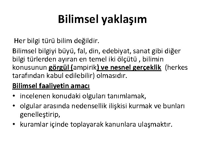 Bilimsel yaklaşım Her bilgi türü bilim değildir. Bilimsel bilgiyi büyü, fal, din, edebiyat, sanat