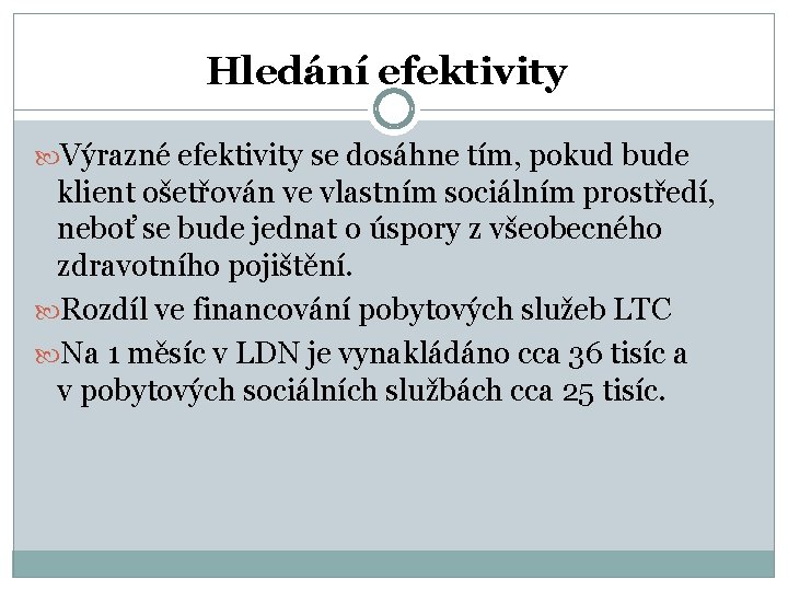 Hledání efektivity Výrazné efektivity se dosáhne tím, pokud bude klient ošetřován ve vlastním sociálním