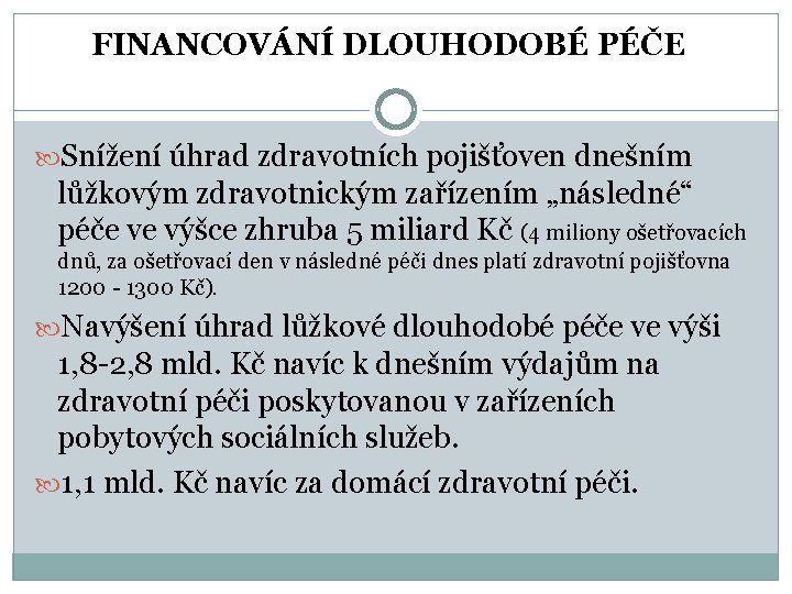 FINANCOVÁNÍ DLOUHODOBÉ PÉČE Snížení úhrad zdravotních pojišťoven dnešním lůžkovým zdravotnickým zařízením „následné“ péče ve