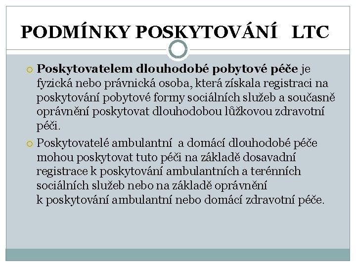 PODMÍNKY POSKYTOVÁNÍ LTC Poskytovatelem dlouhodobé pobytové péče je fyzická nebo právnická osoba, která získala