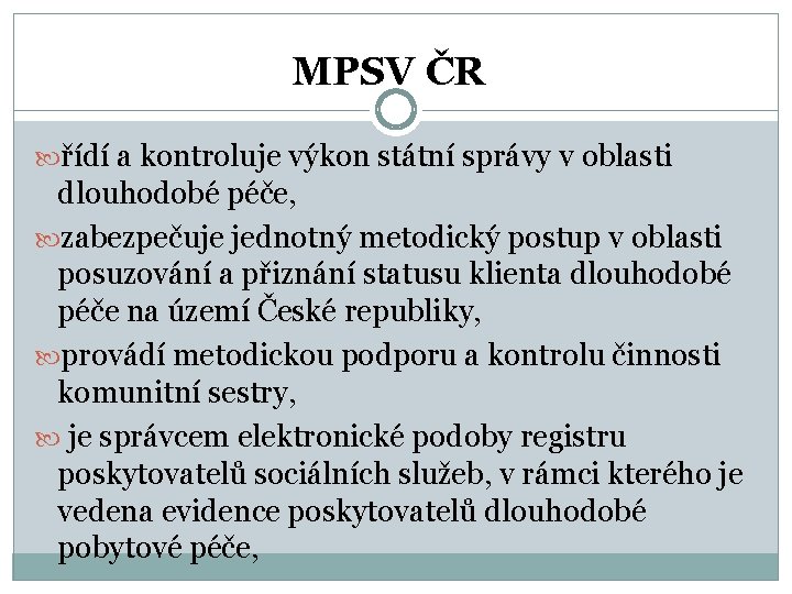 MPSV ČR řídí a kontroluje výkon státní správy v oblasti dlouhodobé péče, zabezpečuje jednotný