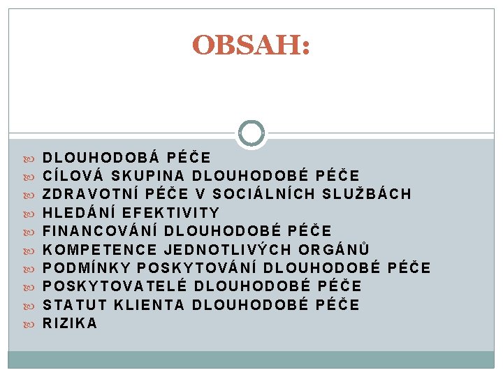 OBSAH: DLOUHODOBÁ PÉČE CÍLOVÁ SKUPINA DLOUHODOBÉ PÉČE ZDRAVOTNÍ PÉČE V SOCIÁLNÍCH SLUŽBÁCH HLEDÁNÍ EFEKTIVITY