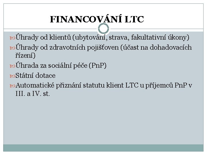 FINANCOVÁNÍ LTC Úhrady od klientů (ubytování, strava, fakultativní úkony) Úhrady od zdravotních pojišťoven (účast