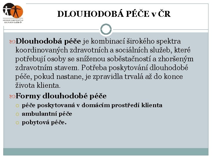 DLOUHODOBÁ PÉČE v ČR Dlouhodobá péče je kombinací širokého spektra koordinovaných zdravotních a sociálních