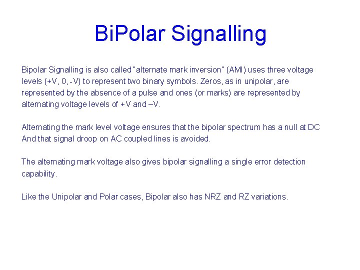 Bi. Polar Signalling Bipolar Signalling is also called “alternate mark inversion” (AMI) uses three