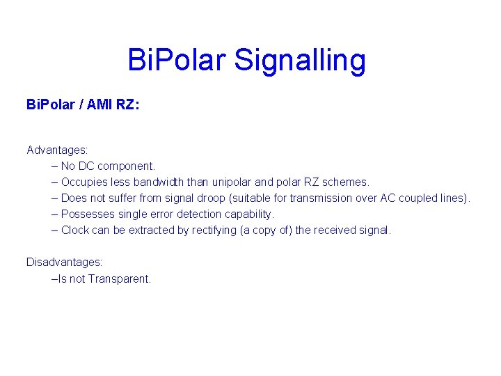Bi. Polar Signalling Bi. Polar / AMI RZ: Advantages: – No DC component. –
