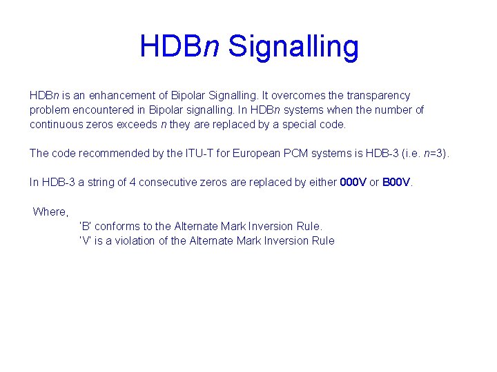 HDBn Signalling HDBn is an enhancement of Bipolar Signalling. It overcomes the transparency problem