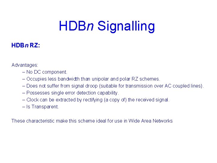 HDBn Signalling HDBn RZ: Advantages: – No DC component. – Occupies less bandwidth than