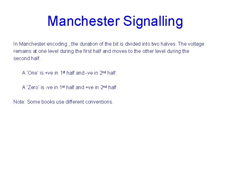 Manchester Signalling In Manchester encoding , the duration of the bit is divided into