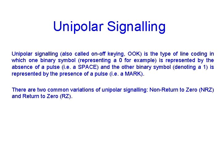 Unipolar Signalling Unipolar signalling (also called on-off keying, OOK) is the type of line