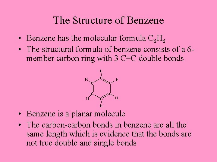 The Structure of Benzene • Benzene has the molecular formula C 6 H 6