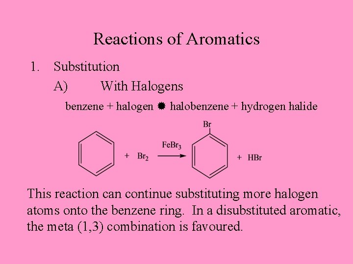 Reactions of Aromatics 1. Substitution A) With Halogens benzene + halogen halobenzene + hydrogen