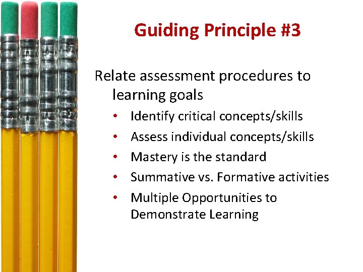 Guiding Principle #3 Relate assessment procedures to learning goals • • • Identify critical