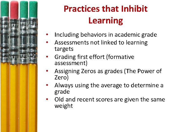 Practices that Inhibit Learning • Including behaviors in academic grade • Assessments not linked