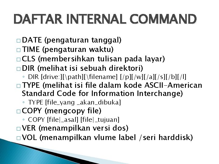 DAFTAR INTERNAL COMMAND � DATE (pengaturan tanggal) � TIME (pengaturan waktu) � CLS (membersihkan