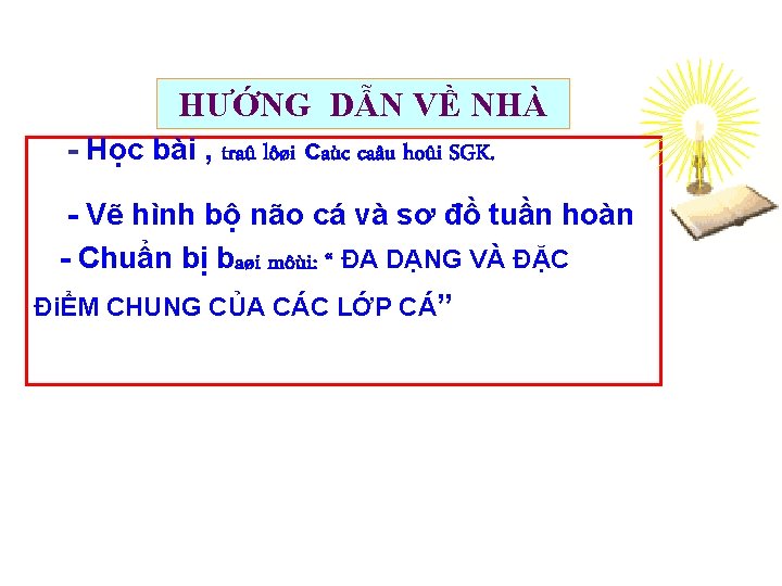 HƯỚNG DẪN VỀ NHÀ Học bài , traû lôøi caùc caâu hoûi SGK. Vẽ