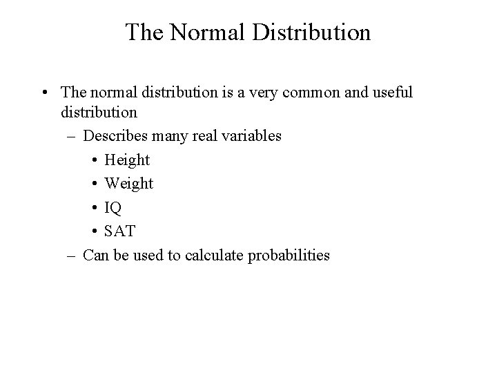 The Normal Distribution • The normal distribution is a very common and useful distribution The Normal Distribution • The normal distribution is a very common and useful distribution