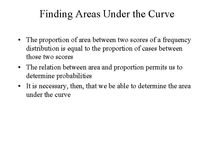 Finding Areas Under the Curve • The proportion of area between two scores of Finding Areas Under the Curve • The proportion of area between two scores of