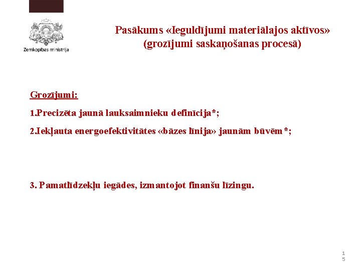 Pasākums «Ieguldījumi materiālajos aktīvos» (grozījumi saskaņošanas procesā) Grozījumi: 1. Precizēta jaunā lauksaimnieku definīcija*; 2.