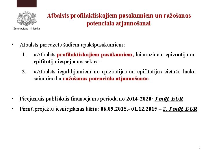 Atbalsts profilaktiskajiem pasākumiem un ražošanas potenciāla atjaunošanai • Atbalsts paredzēts šādiem apakšpasākumiem: 1. «Atbalsts