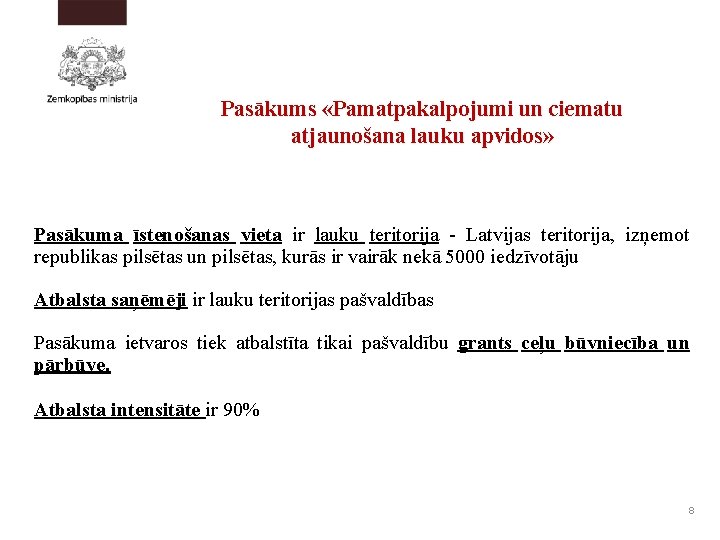 Pasākums «Pamatpakalpojumi un ciematu atjaunošana lauku apvidos» Pasākuma īstenošanas vieta ir lauku teritorija Latvijas