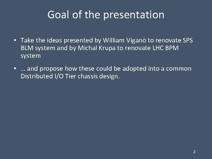 Goal of the presentation • Take the ideas presented by William Viganò to renovate