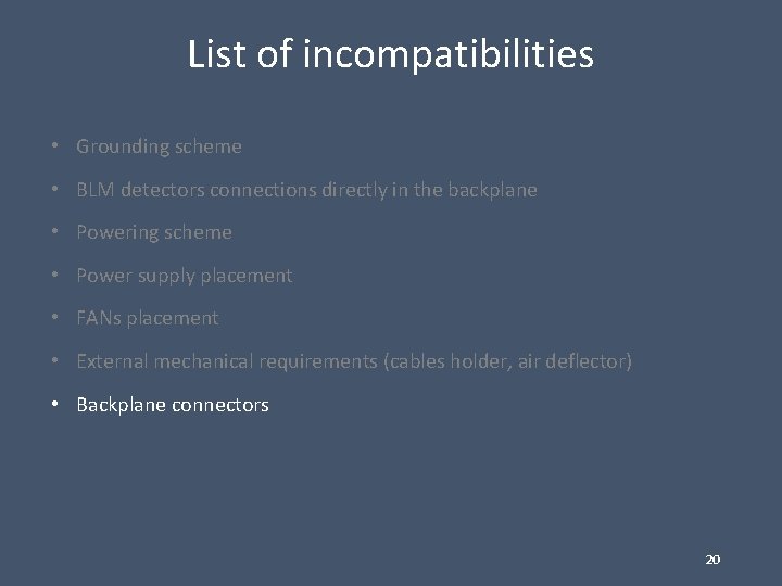 List of incompatibilities • Grounding scheme • BLM detectors connections directly in the backplane