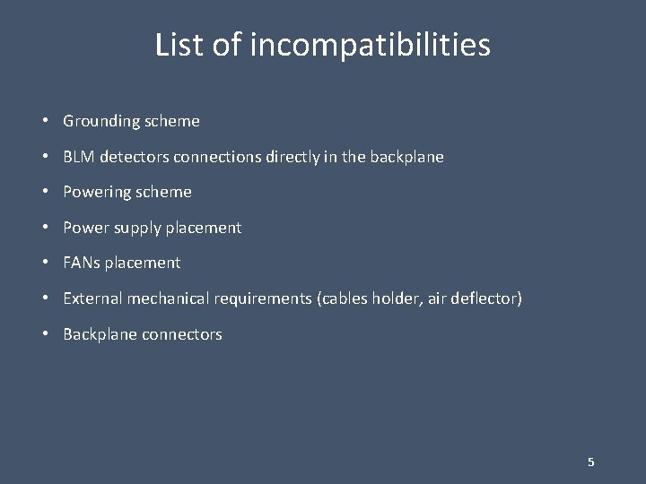 List of incompatibilities • Grounding scheme • BLM detectors connections directly in the backplane