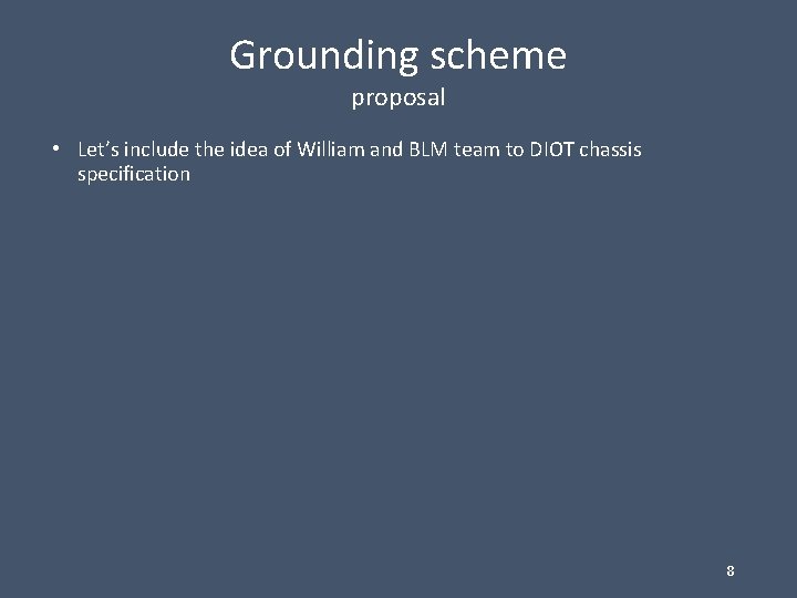 Grounding scheme proposal • Let’s include the idea of William and BLM team to
