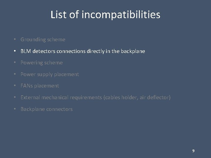 List of incompatibilities • Grounding scheme • BLM detectors connections directly in the backplane