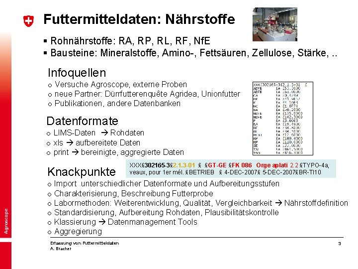 Futtermitteldaten: Nährstoffe § Rohnährstoffe: RA, RP, RL, RF, Nf. E § Bausteine: Mineralstoffe, Amino-,