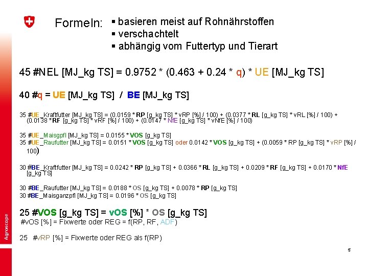 Formeln: § basieren meist auf Rohnährstoffen § verschachtelt § abhängig vom Futtertyp und Tierart