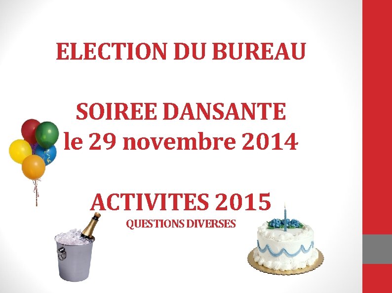 ELECTION DU BUREAU SOIREE DANSANTE le 29 novembre 2014 ACTIVITES 2015 QUESTIONS DIVERSES 