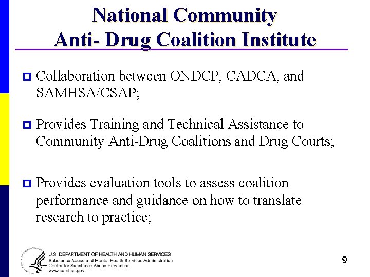 National Community Anti- Drug Coalition Institute p Collaboration between ONDCP, CADCA, and SAMHSA/CSAP; p