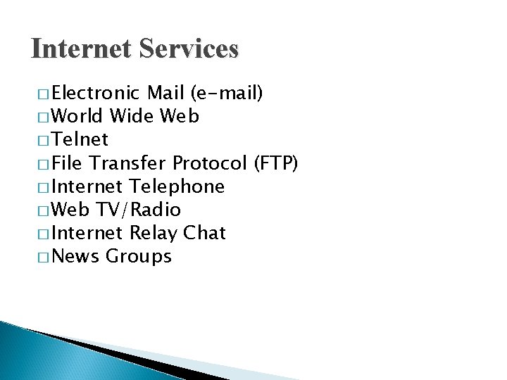 Internet Services � Electronic Mail (e-mail) � World Wide Web � Telnet � File