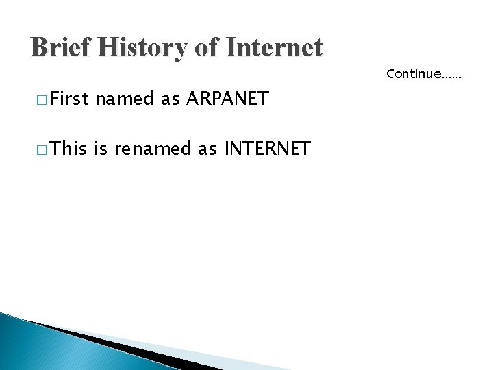 Brief History of Internet Continue…… � First named as ARPANET � This is renamed