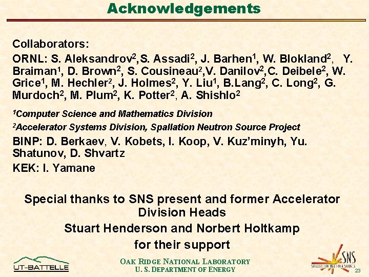 Acknowledgements Collaborators: ORNL: S. Aleksandrov 2, S. Assadi 2, J. Barhen 1, W. Blokland