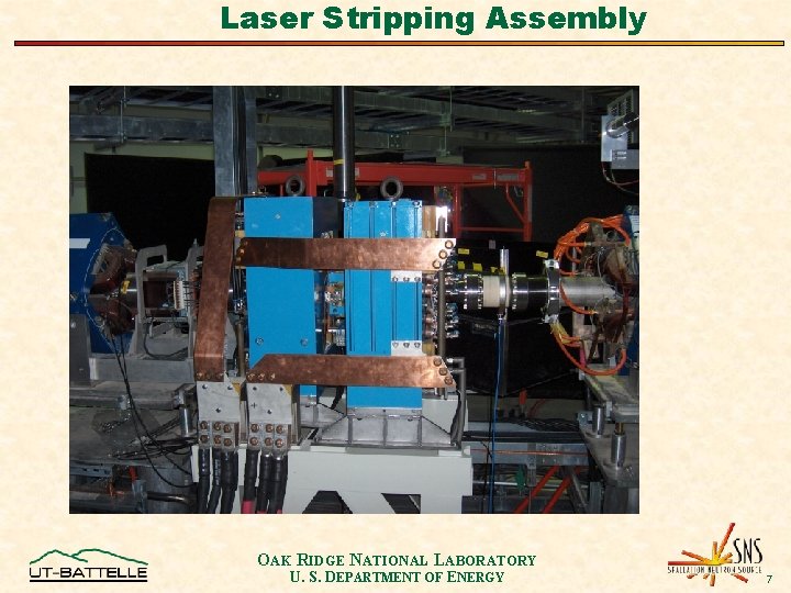 Laser Stripping Assembly OAK RIDGE NATIONAL LABORATORY U. S. DEPARTMENT OF ENERGY 7 