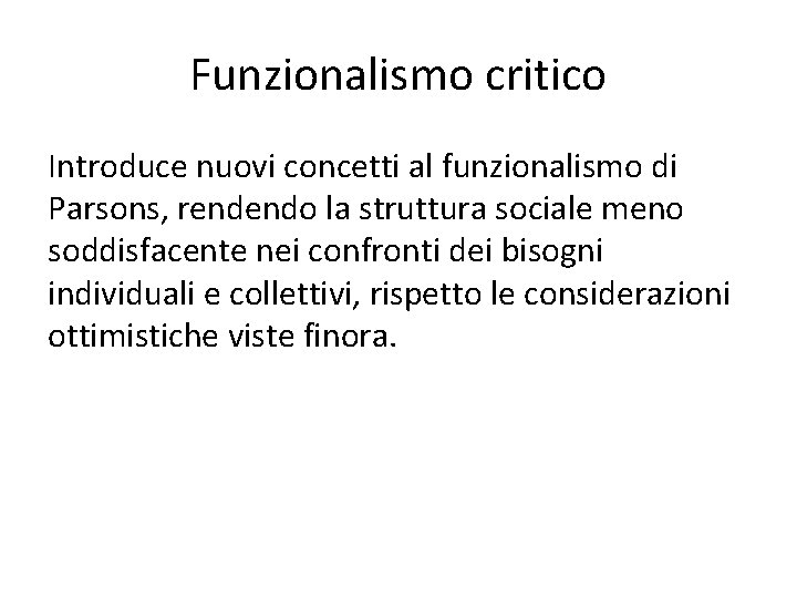 Funzionalismo critico Introduce nuovi concetti al funzionalismo di Parsons, rendendo la struttura sociale meno
