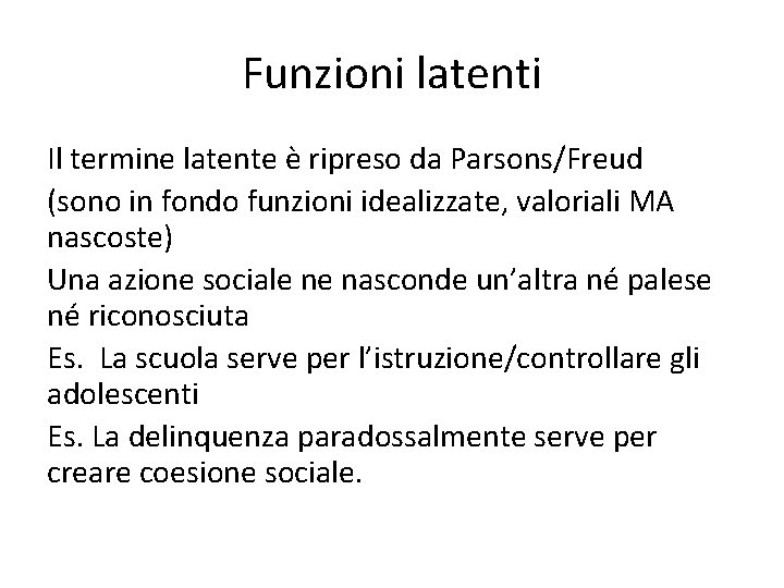 Funzioni latenti Il termine latente è ripreso da Parsons/Freud (sono in fondo funzioni idealizzate,